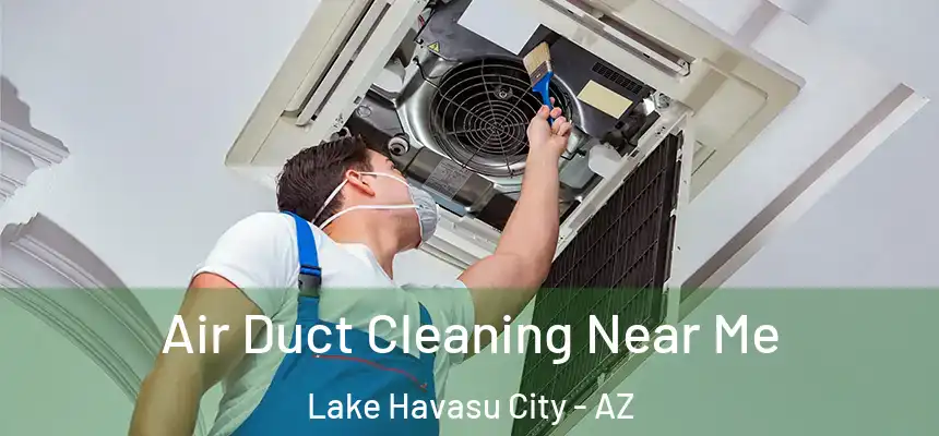  Air Duct Cleaning Near Me Lake Havasu City - AZ