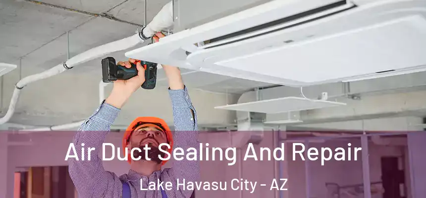  Air Duct Sealing And Repair Lake Havasu City - AZ