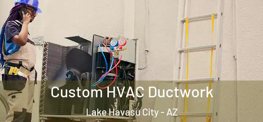  Custom HVAC Ductwork Lake Havasu City - AZ