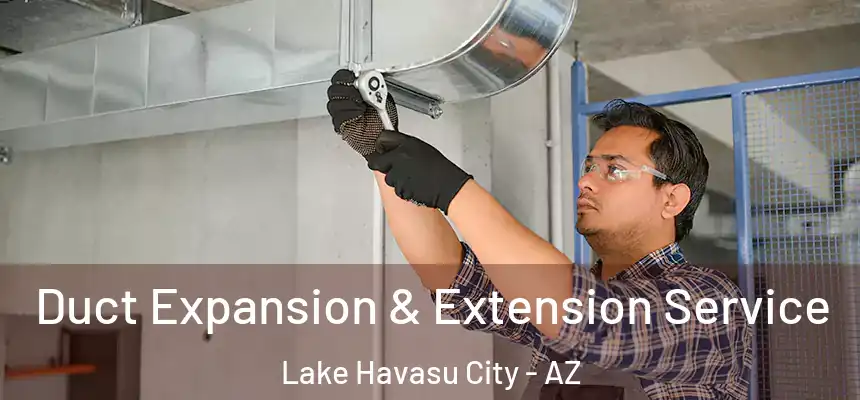  Duct Expansion & Extension Service Lake Havasu City - AZ