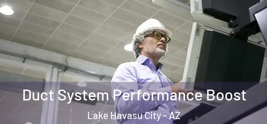  Duct System Performance Boost Lake Havasu City - AZ