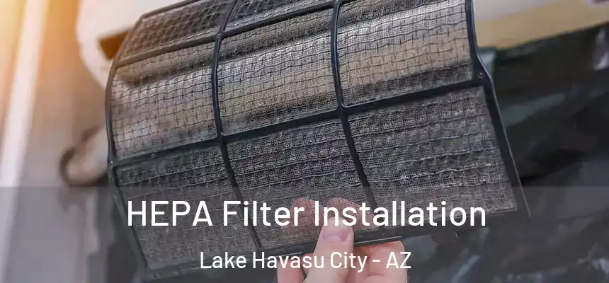  HEPA Filter Installation Lake Havasu City - AZ