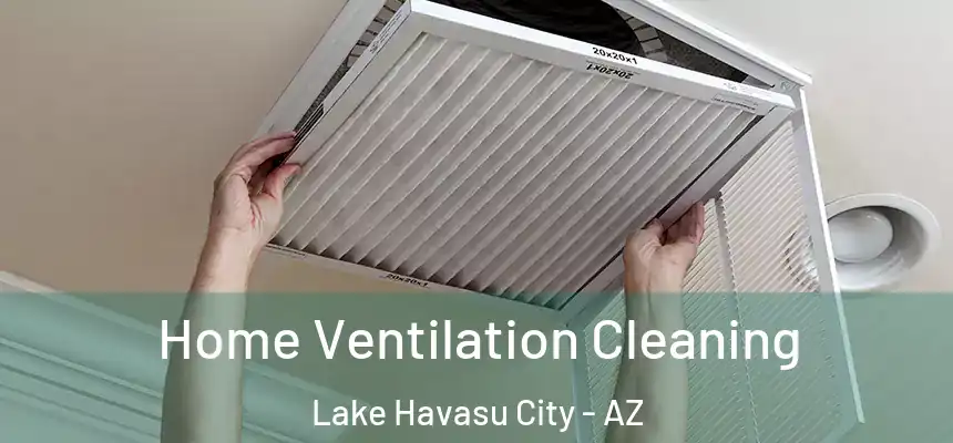  Home Ventilation Cleaning Lake Havasu City - AZ