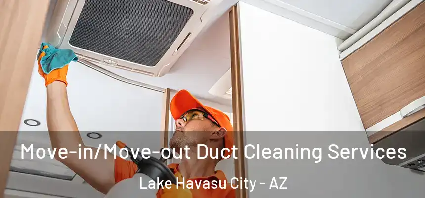  Move-in/Move-out Duct Cleaning Services Lake Havasu City - AZ