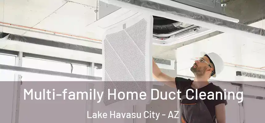  Multi-family Home Duct Cleaning Lake Havasu City - AZ