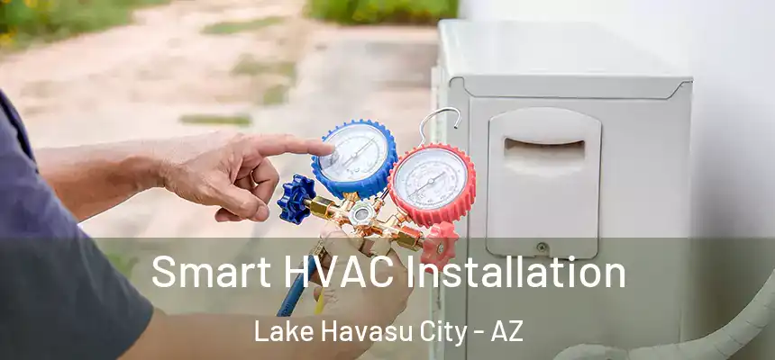  Smart HVAC Installation Lake Havasu City - AZ